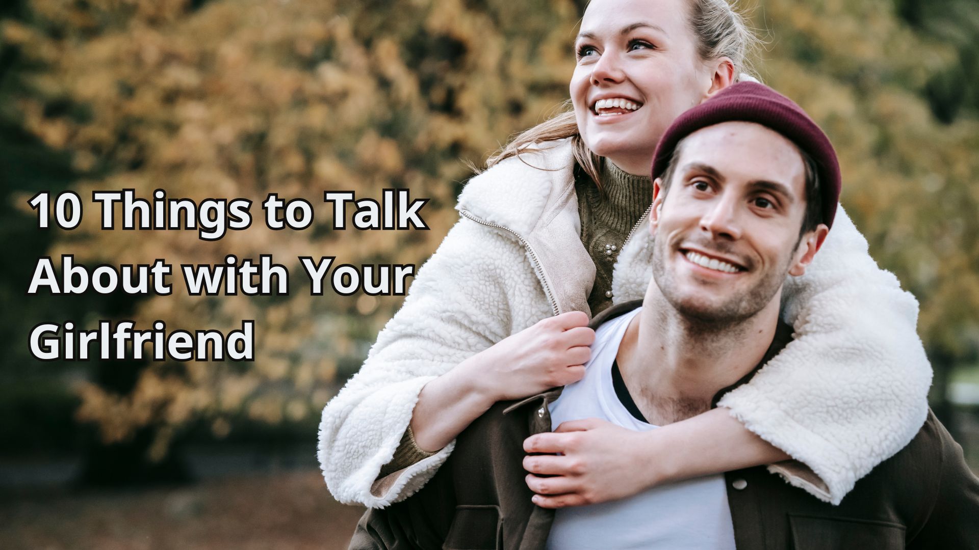 10 Things to Talk About with Your Girlfriend