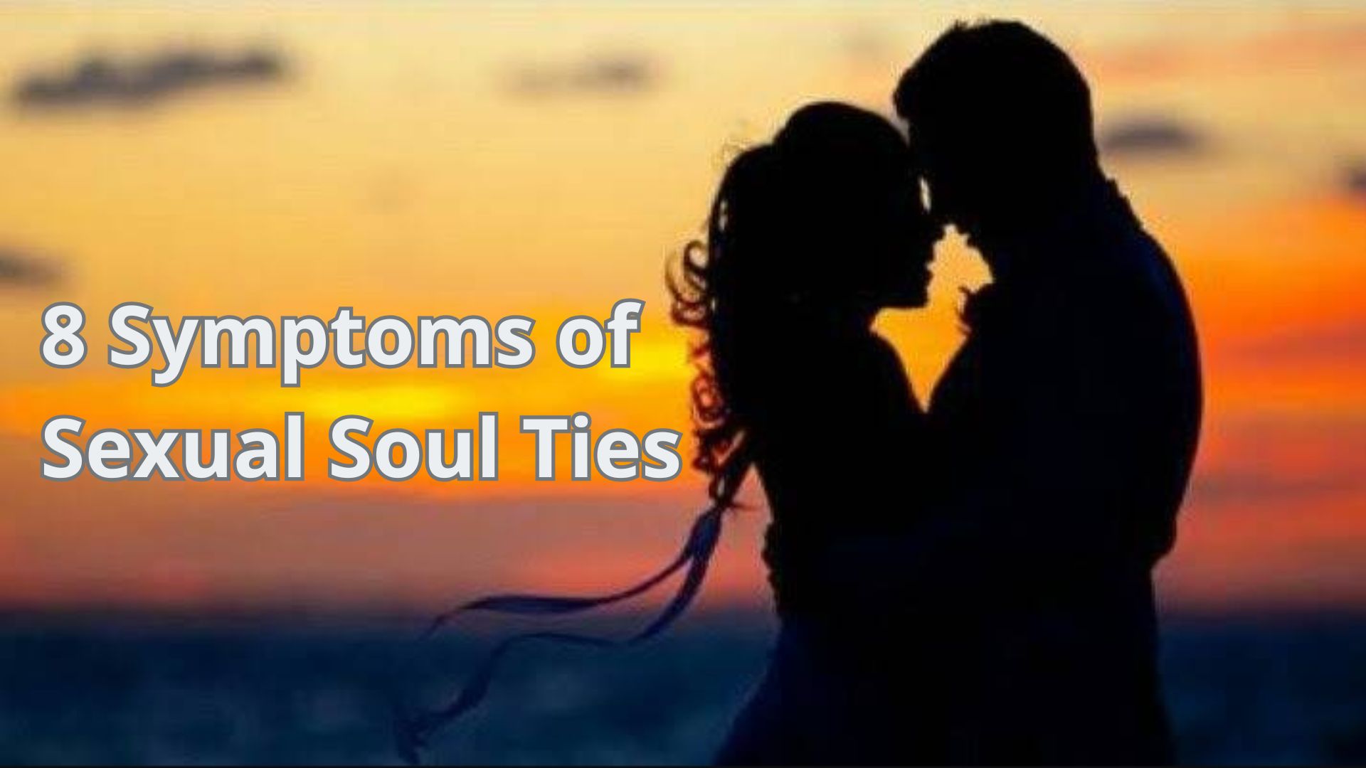 8 Symptoms of Sexual Soul Ties