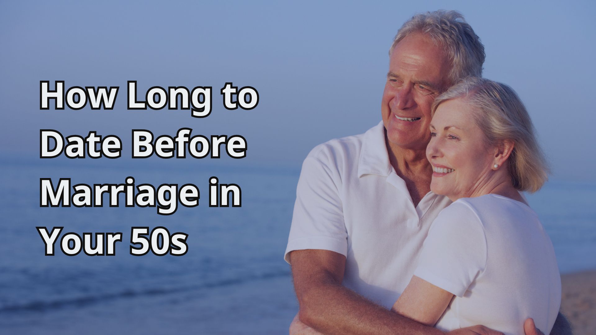 How Long to Date Before Marriage in Your 50s