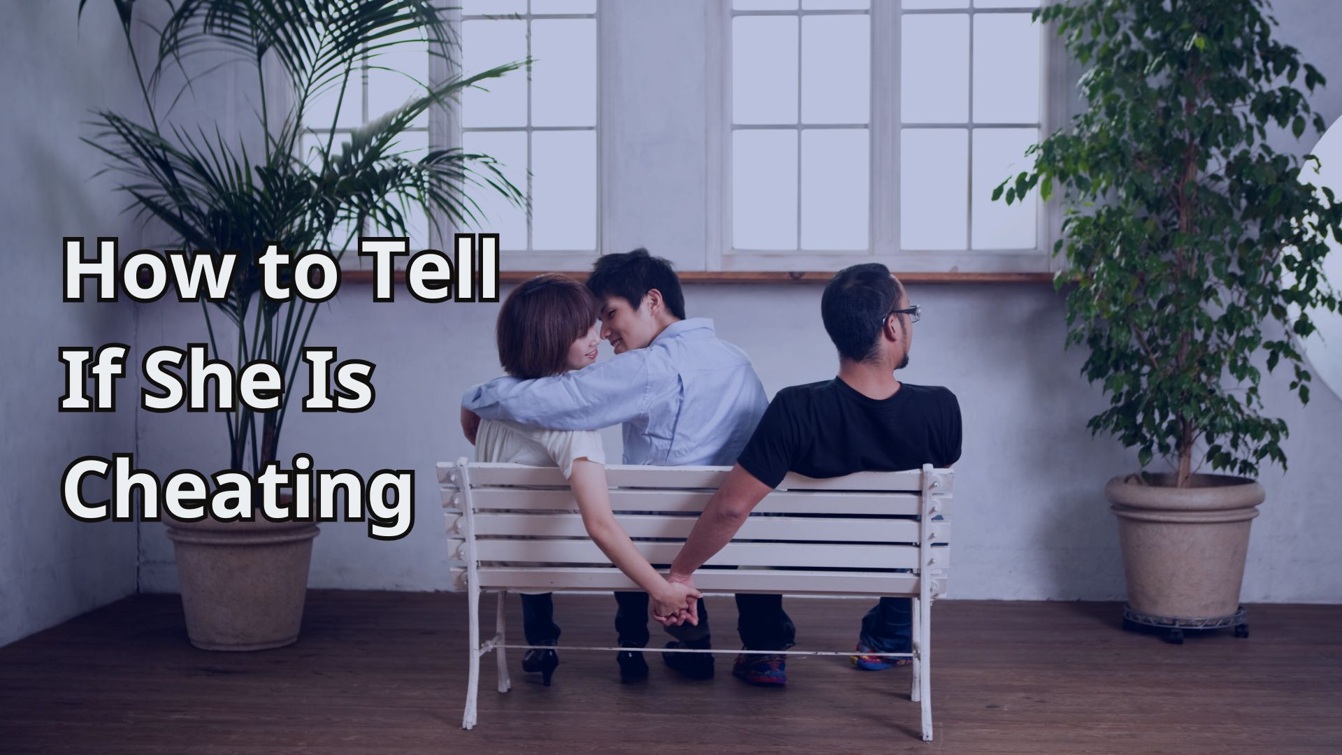 How to Tell If She Is Cheating