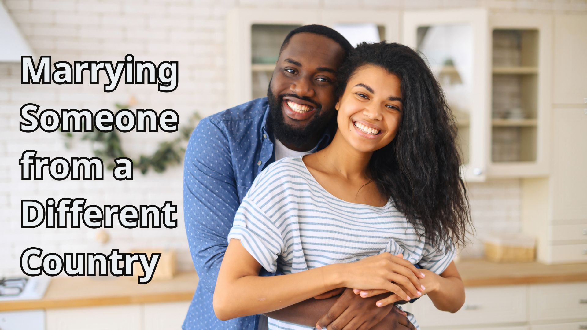Marrying Someone from a Different Country