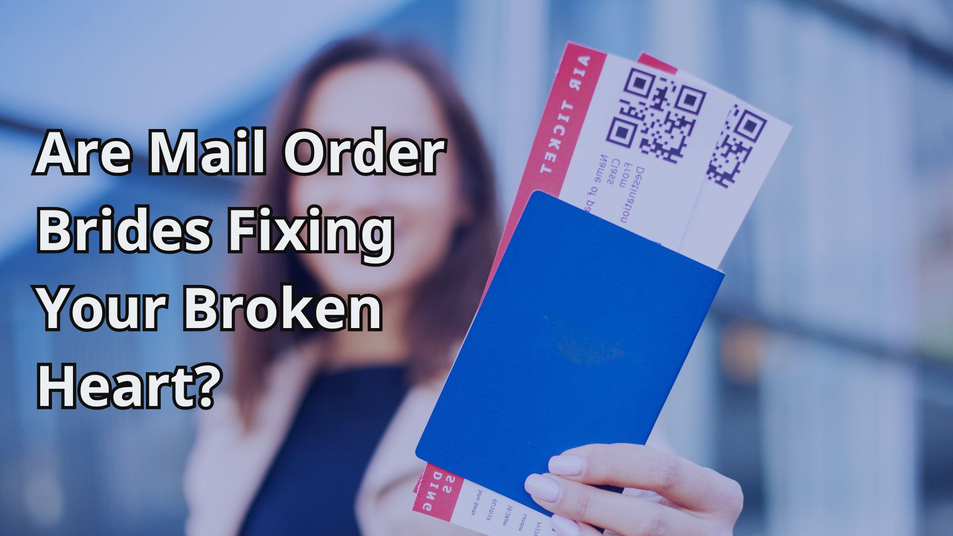 Are Mail Order Brides Fixing Your Broken Heart