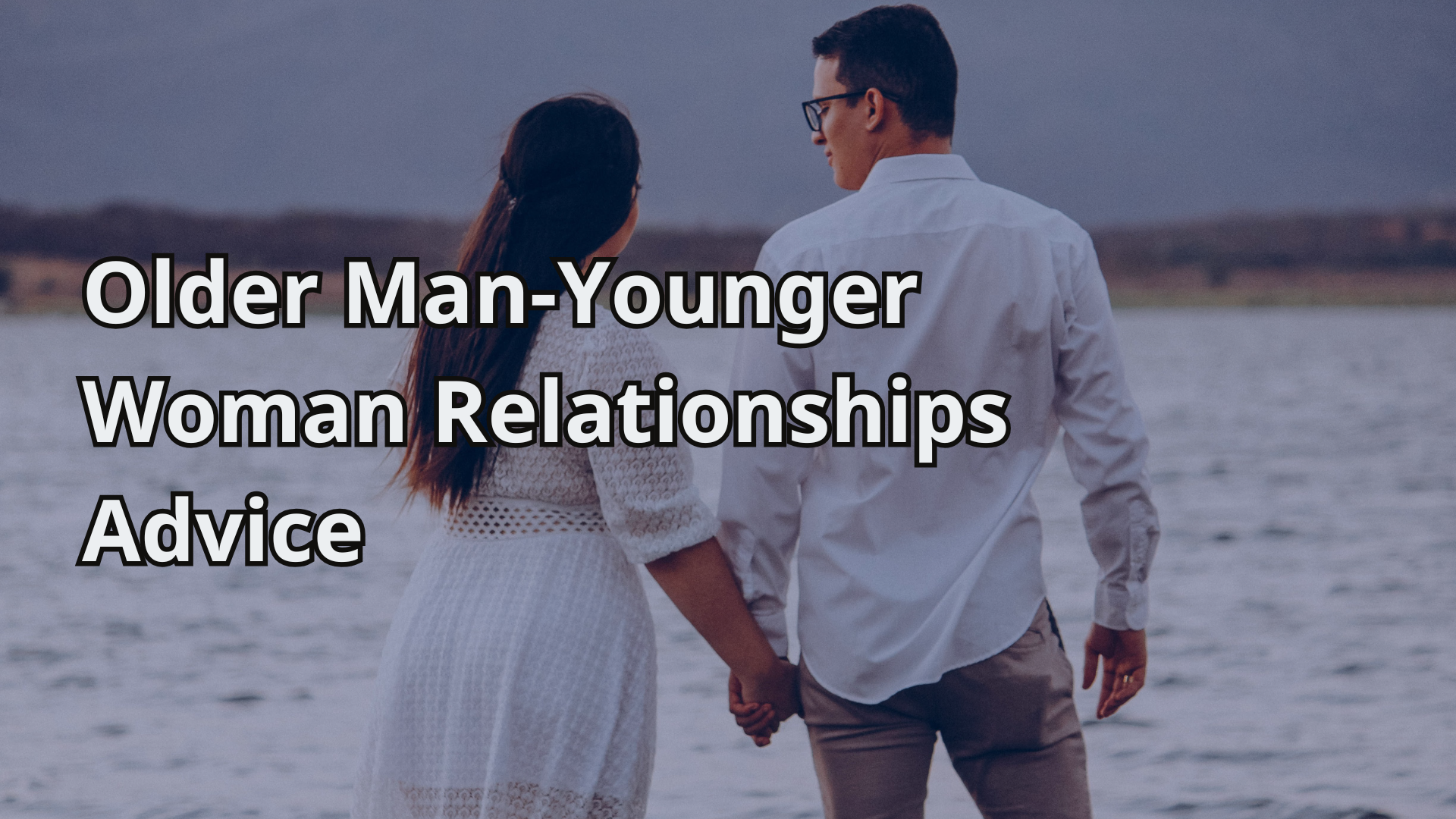 Older Man-Younger Woman Relationships advice