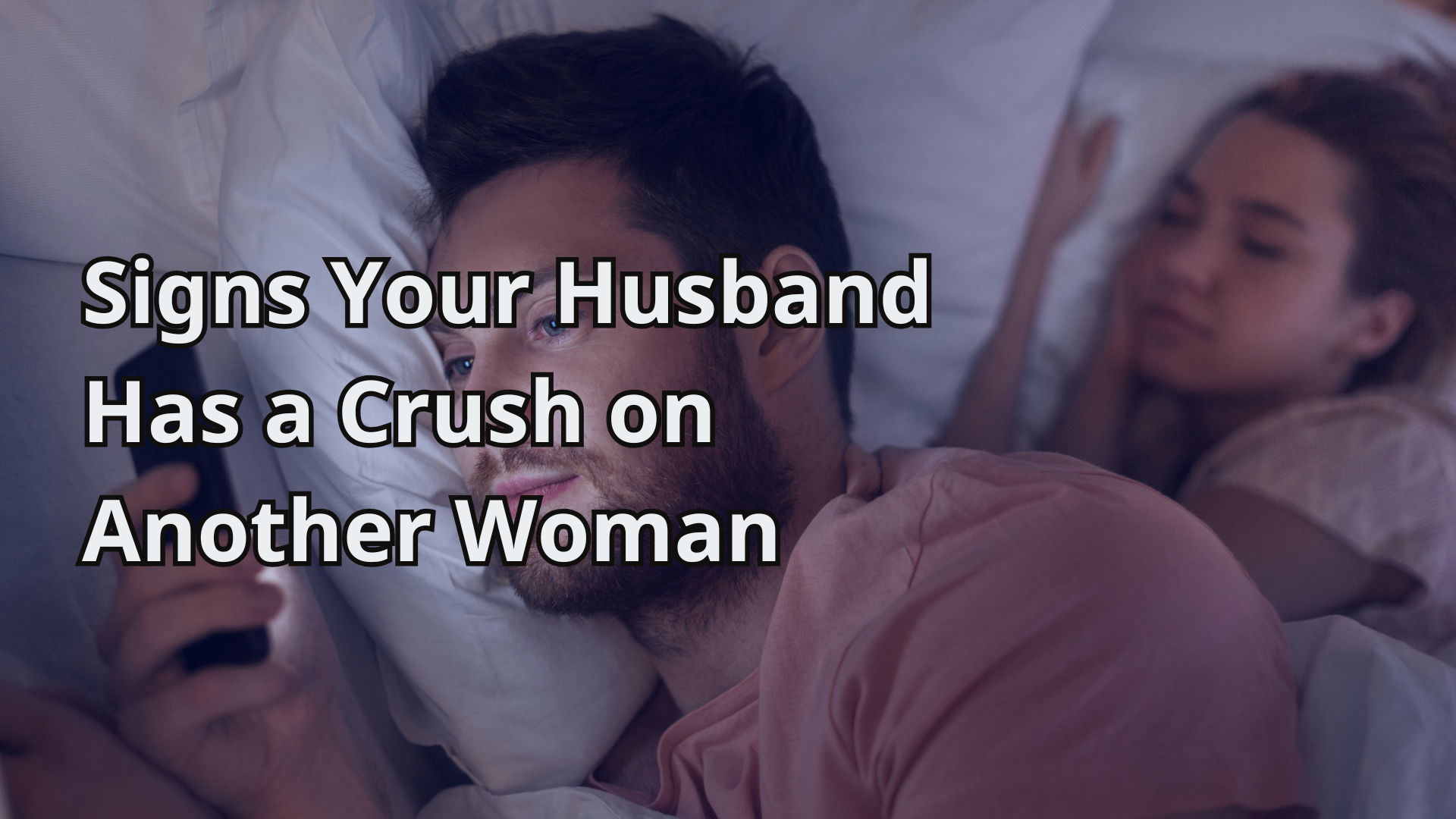 Signs Your Husband Has a Crush on Another Woman