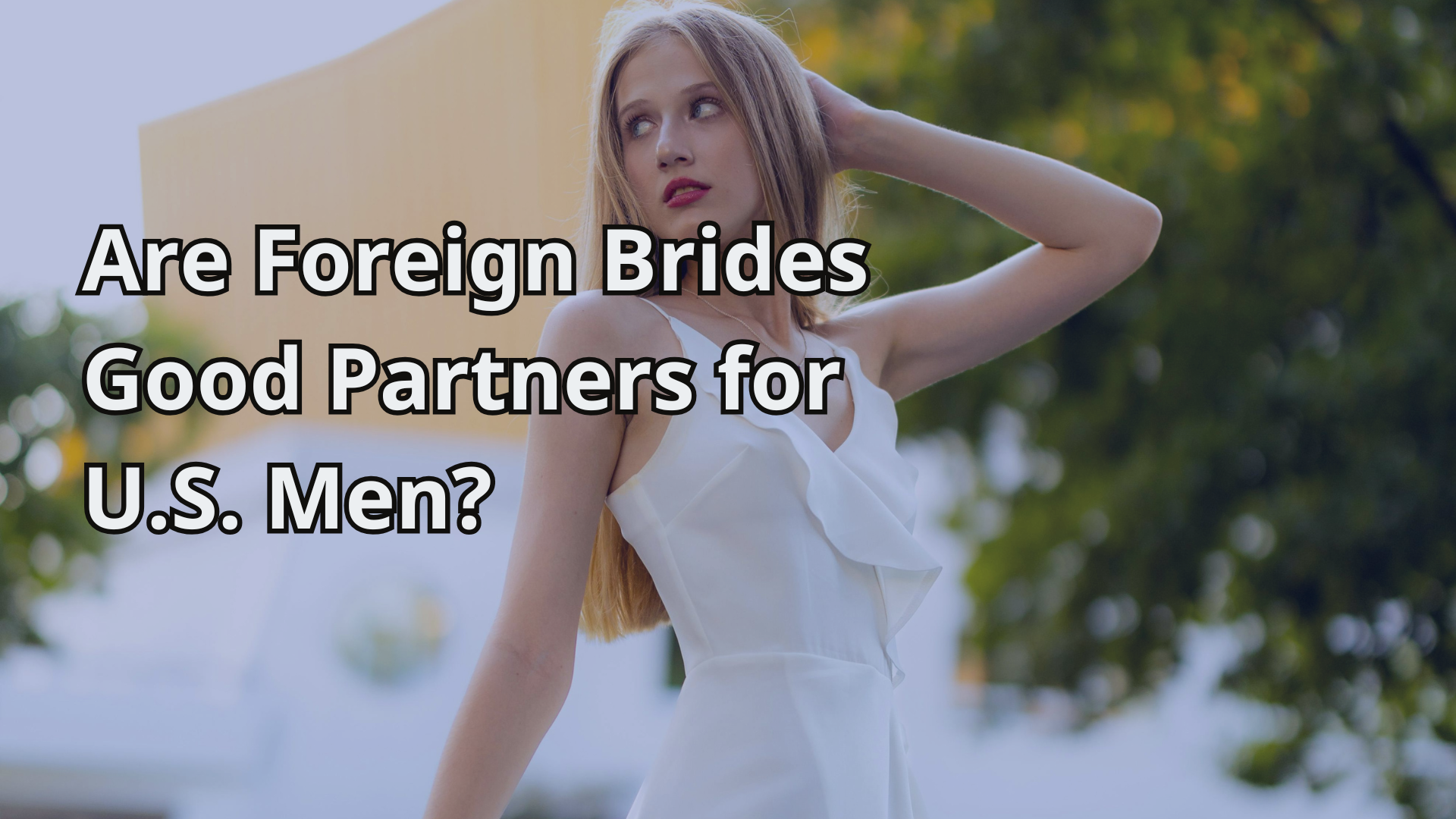 Are Foreign Brides Good Partners for U.S. Men