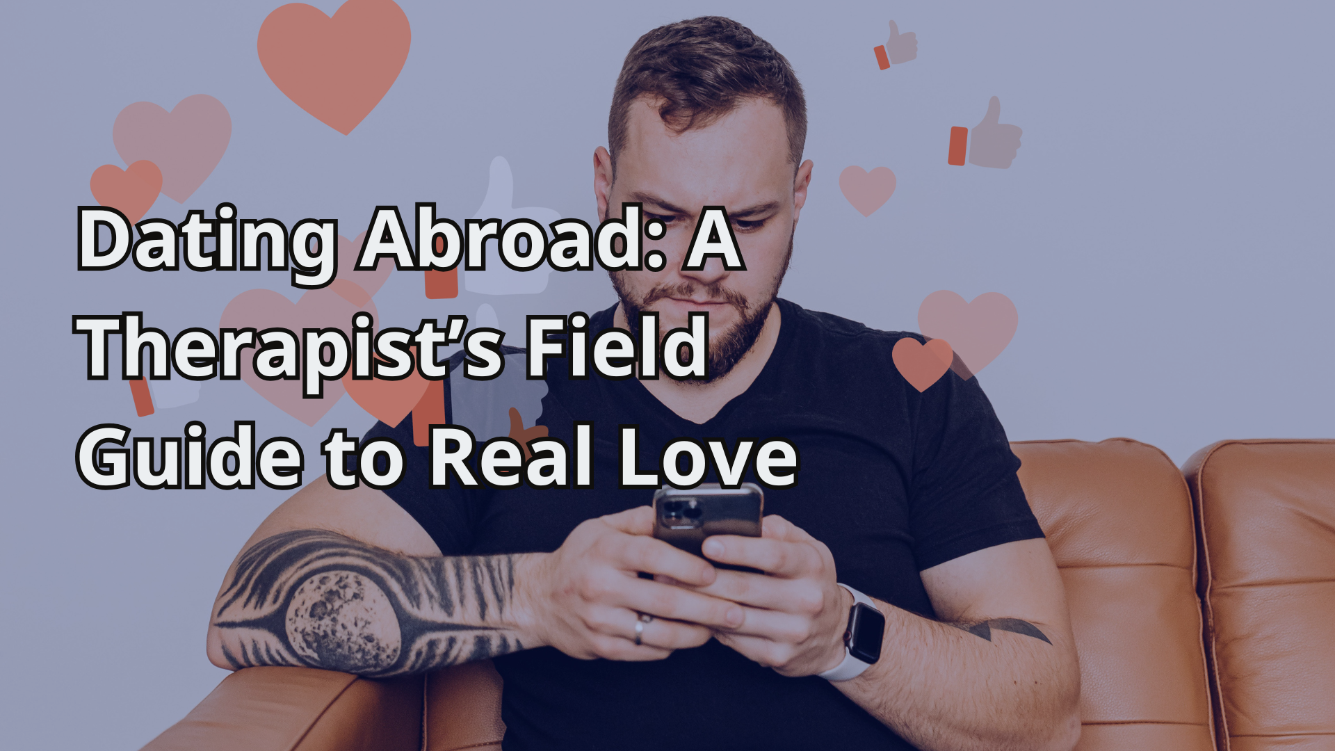 Dating Abroad_ A Therapist’s Field Guide to Real Love