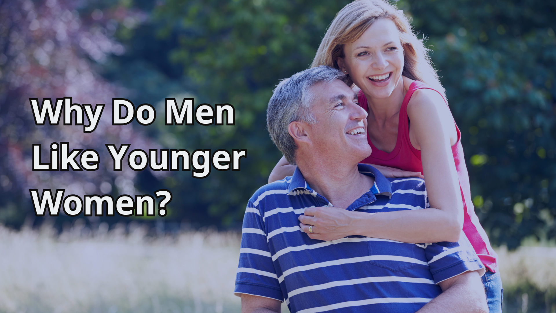 Why Do Men Like Younger Women? A Couples Therapist’s Field Guide
